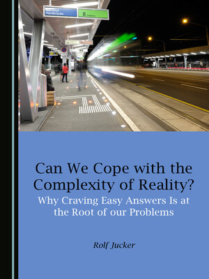 cover image of Can We Cope with the Complexity of Reality? Why Craving Easy Answers Is at the Root of our Problems